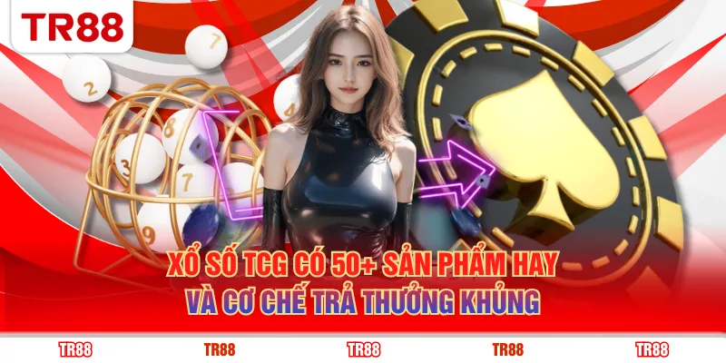 Xổ số TCG có 50+ sản phẩm hay và cơ chế trả thưởng khủng